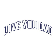 Love You Dad. Father's Day Typography Design