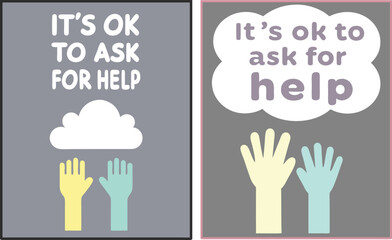 "It's Okay to Ask for Help" Posters: Empowering Designs Featuring Upstretched Hands Towards a Cloud or Text Bubble, Promoting Mental Health and Support.