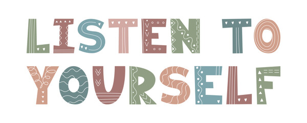 Inspirational lettering Listen to Yourself. Hand Drawn Motivational quote in pastel colors. Textured decorative letters. Vector phrase for mental health, personal growth Design, self care social media