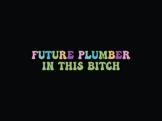 Fototapeta premium Future Plumber In This Bitch