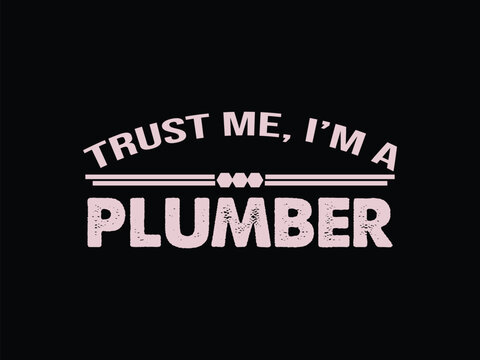 Trust Me I'm A Plumber