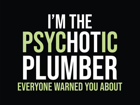 I'm The Psychotic Plumber Everyon Warned You About