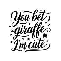 You Bet Giraffe I’m Cute. Baby Shower Vector Design Isolated on White Background