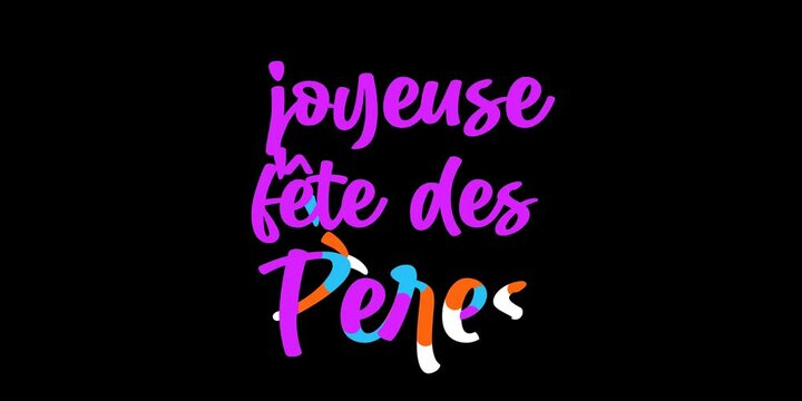 Animation text of joyeuse f&ecirc;te des p&egrave;res. with alpha channel Happy Fathers Day French