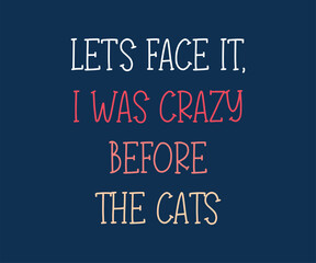 Let's face it i was crazy before the cats new version, High-quality vector design for cat-themed apparel, great for print-on-demand and cat lover merchandise.