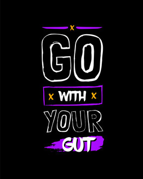 Go with your gut modern brush stylish motivational quotes typography slogan. Colorful geometric design illustration vector for print t shirt, poster, sticker, wall art, merchandise, apparels