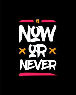 Now or never modern brush stylish motivational quotes typography slogan. Colorful geometric design illustration vector for print t shirt, poster, sticker, wall art, merchandise, apparels