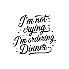 I’m Not Crying I’m Ordering Dinner. Baby Shower Vector Design Isolated on White Background