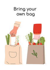 Minimalist eco conscious poster with the phrase Bring your own bag, featuring illustrated hands holding reusable tote and paper bags full of fresh vegetables. Vector illustration