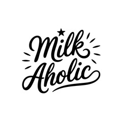 Milk Aholic. Baby Shower Vector Design Isolated on White Background