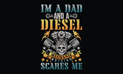 I'm A Dad And A Diesel Mechanic Nothing Scares Me - Diesel Mechanic T-shirt Design, Engine repair and maintenance workflow in an industrial garage.