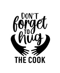 don't forget to hug the cook, black and white typography art, calligraphy lettering design, kitchen chef cook typography, cozy home decor, hand-drawn brush script font, minimalist style
