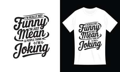 I'm Not Funny, I'm just Mean and People Think Joking T-Shirt Design