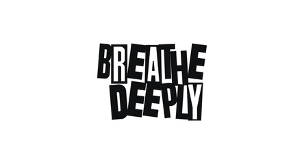 Motivational Quote Breathe Deeply In Calm But Funky Cut-Out Lettering Style. Dada-Like Collage Typography With Wellness Message. Vector Illustration.