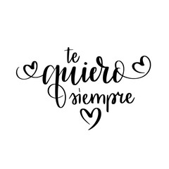 Te quiero siempre. I love you always in Spanish, adorable hand-lettered script, perfect for expressing love and affection. Great for greeting cards, stickers, t-shirts, mugs, and Valentine or friendsh