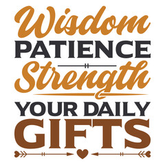 Wisdom patience strength your daily gifts fathers day t-shirt design