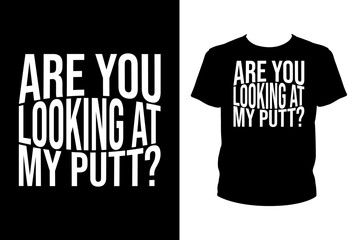 Are you looking at my putt Quotes svg, golf Svg, t-shirt design for prints, golf t-shirt design cut file