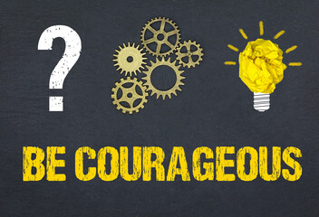 Be Courageous	