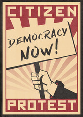 Revolution Propaganda Poster on old paper texture with Text CITIZEN PROTEST. Stylized, raised fist holding up a protest sign with text DEMOCRACY NOW! 