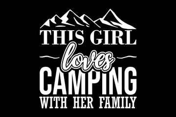 This girl loves camping with her family svg camping quotes typography t-shirt design for cricut.