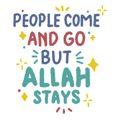 Islamic Inspirational Quote About Faith – People Come and Go But Allah Always Stays