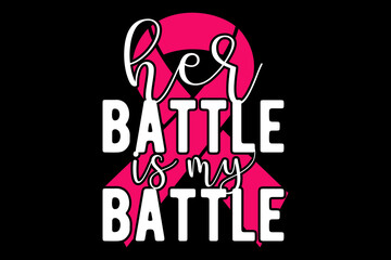 Her battle is my battle svg cancer quotes typography t-shirt design for cricut.