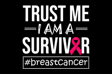 Obraz premium Trust me I am a survivor svg cancer quotes typography t-shirt design for cricut.