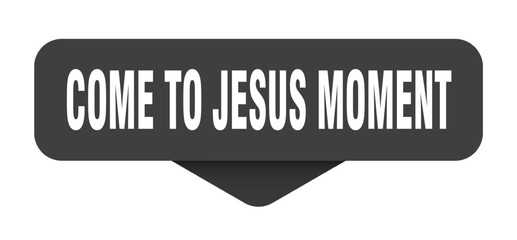come-to-jesus moment sticker. come-to-jesus moment sign on transparent background