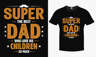 Super The Best Dad Who Loves His Children So Much T-shirt Design | Vintage Style Father's Day Vector T-Shirt Design for Print | Father's Day Quotes Vector Illustration Element 