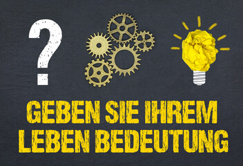 Geben Sie Ihrem Leben Bedeutung	
