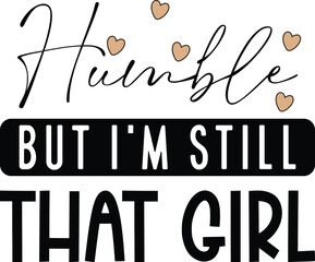Humble but I'm still that girl 