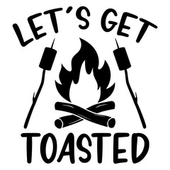 Let's Get Toasted, Camping PNG, Camping SVG, Adventure Graphic, Campfire