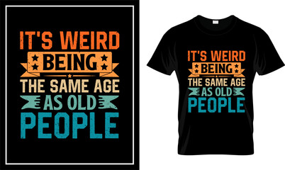 It's Weird Being the Same Age as Old People Retro Vintage Typography T-Shirt Design