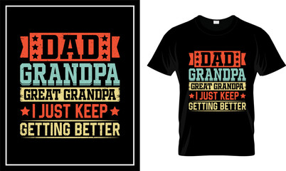 Dad Grandpa Great Grandpa I Just Keep Getting Better Vintage T-Shirt Design 