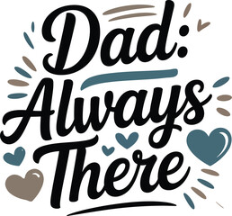 Beautiful dad always there text design with hearts perfect for father's day cards and gifts.