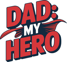 Dad my hero typography superhero design for fathers day fathers love appreciation graphic