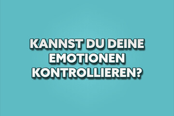 Kannst du deine Emotionen kontrollieren (Can you control your emotions) - A turquoise banner illustration with white text.
