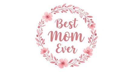 Best mom ever floral wreath isolated on transparent background