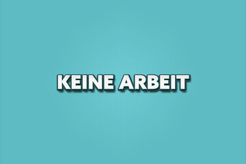 keine Arbeit (no work) - A turquoise banner illustration with white text.