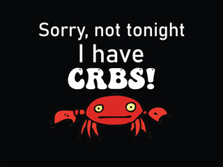 Sorry Not Tonight I Have Crbs