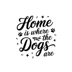 Home is Where the Dogs Are. Vector Design Isolated on White Background