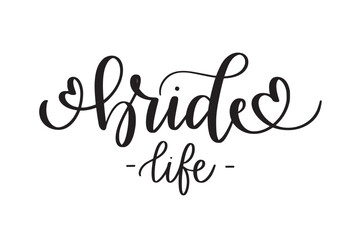 Bride life. Bachelorette party prints and t-shirts design. Hand-written calligraphy