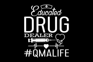 Educated drug dealer svg nurse quotes typography t-shirt design for cricut.