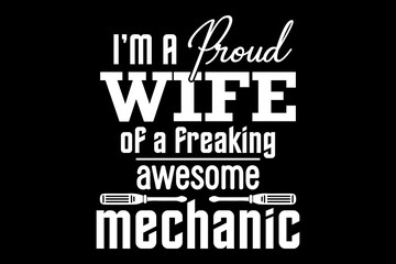 I'm a proud wife of a freaking awesome mechanic svg mechanic quotes typography t-shirt design for cricut.
