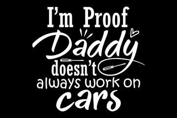 I'm proof daddy doesn't always work on cars svg mechanic quotes typography t-shirt design for cricut.