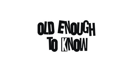 Witty Phrase Old Enough To Know In Distinct Bold Typography. Clever Message With A Hint Of Attitude. Vector Illustration.
