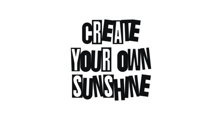 Inspirational Phrase Create Your Own Sunshine In Cut-Out Font Layout. Empowering Reminder For Positivity And Self-Motivation. Vector Illustration.