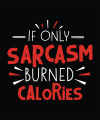 Obraz premium If ONLY Sarcasm Burned Calories t shirt design.