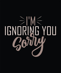 Obraz premium I_m Ignoring You Sorry Perfect Logic Absolutely .