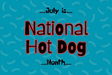 National Hot Dog Month is in July. National Hot Dog Day, A specific day within the month, is observed on the third Wednesday of July.